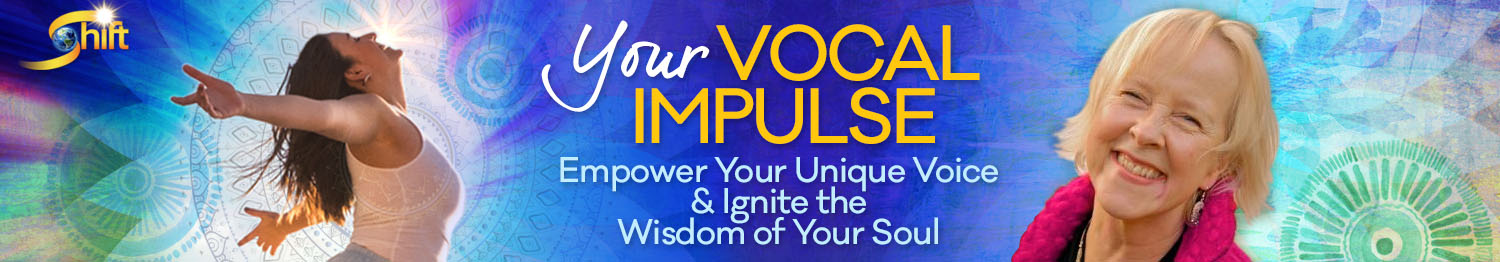 ONLINE - YOUR VOCAL IMPULSE: EMPOWER YOUR UNIQUE VOICE & IGNITE THE WISDOM OF YO